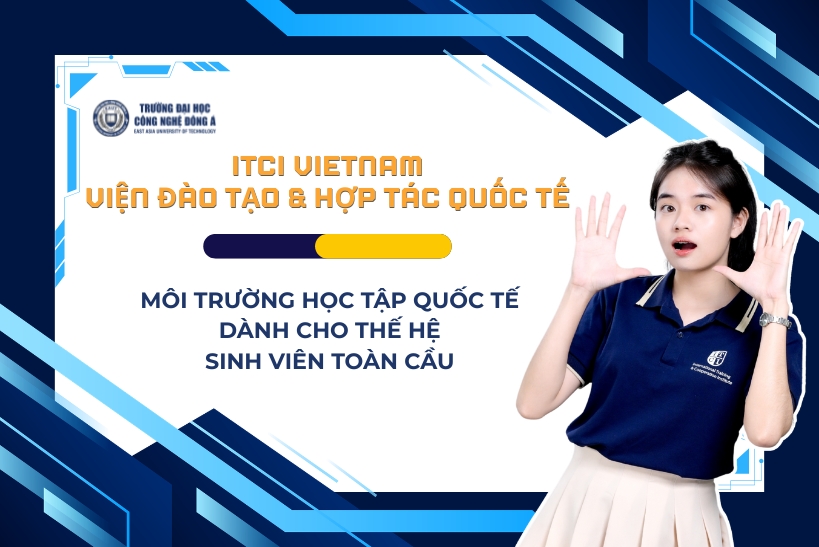 ITCI-Vietnam-Vien-Dao-tao-Hop-tac-Quoc-te-Moi-truong-hoc-tap-quoc-te-danh-cho-the-he-sinh-vien-toan-cau-Truc-thuoc-Dai-hoc-Cong-nghe-Dong-A.